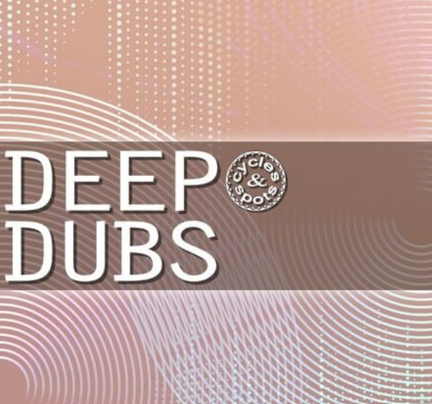 Cycles and Spots Deep Dubs