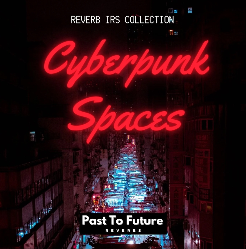 PastToFutureReverbs Cyberpunk Spaces!