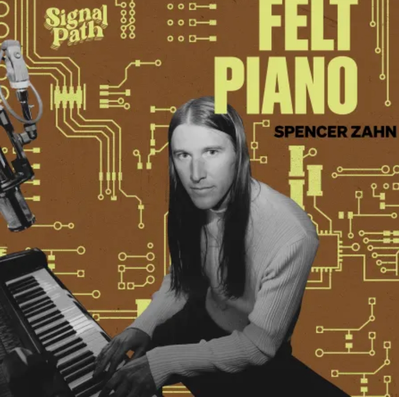 Signal Path Spencer Zahn: Felt Piano