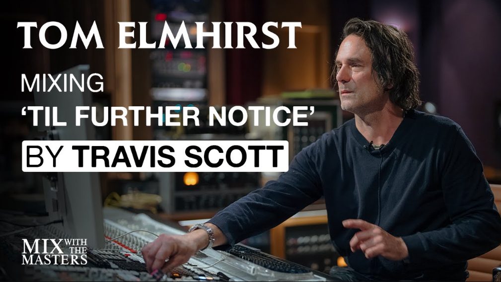 MixWithTheMasters Tom Elmhirst Mixing TIL FURTHER NOTICE by Travis Scott ft. James Blake and 21 Savage