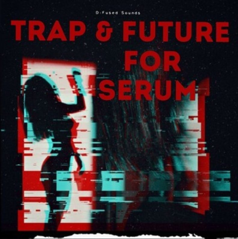 D-Fused Sounds Trap and Future for SERUM