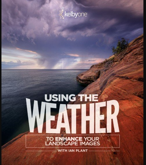 KelbyOne – Using the Weather to Enhance Your Landscape Images with Ian Plant