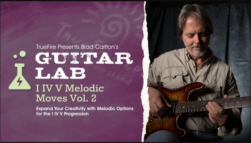 Truefire Brad Carlton's Guitar Lab: I IV V Melodic Moves Vol.2 [TUTORiAL]