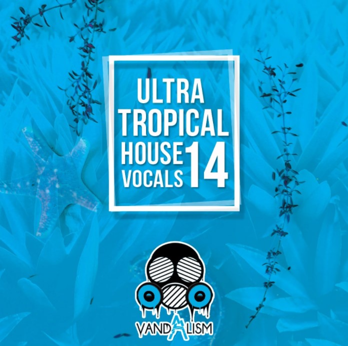 Vandalism Ultra Tropical House Vocals 14 [WAV, MiDi]