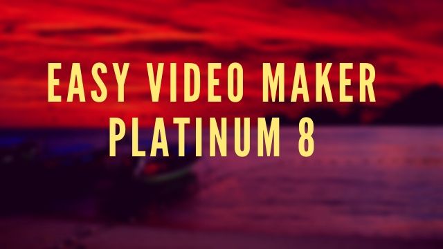 Easy Video Maker Platinum 8.19 Free Download