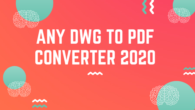 Any DWG to PDF Converter 2020 Free Downlaod