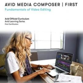 Avid Media Composer | First: Fundamentals of Video Editing (Premium)