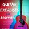 Guitar Exercises For Beginners Super Interesting Way To Improve Your Guitar Skills (Guitar Mastery Book 3) (Premium)