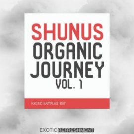 Exotic Refreshment Shunus Organic Journey Vol.1 Sample Pack [WAV] (Premium)