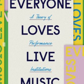 Everyone Loves Live Music: A Theory of Performance Institutions (Premium)