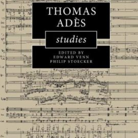 Thomas Adès Studies (Cambridge Composer Studies) (Premium)