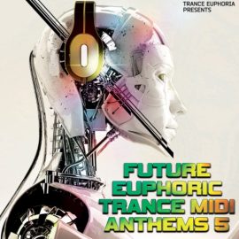 Trance Euphoria Future Euphoric Trance MIDI Anthems 5 [MiDi, Synth Presets] (Premium)
