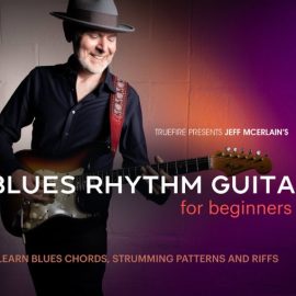 Truefire Jeff McErlain’s Blues Rhythm Guitar for Beginners 1 [TUTORiAL] (Premium)