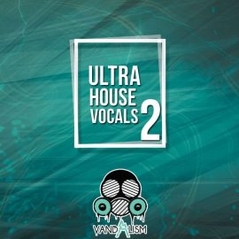 Vandalism Ultra House Vocals 2 [WAV, MiDi] (Premium)