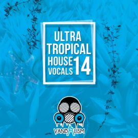 Vandalism Ultra Tropical House Vocals 14 [WAV, MiDi] (Premium)