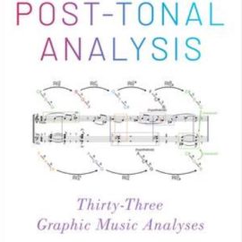 The Art of Post-Tonal Analysis: Thirty-Three Graphic Music Analyses (Premium)