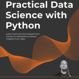 Practical Data Science with Python Learn tools and techniques from hands-on examples to extract insights from data (Premium)