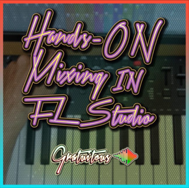 GratuiTous Hands-On Mixing in FL Studio [TUTORiAL]