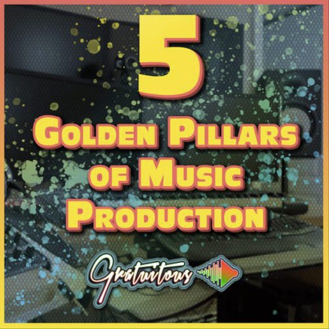 GratuiTous 5 Golden Pillars of Music Production Course [TUTORiAL]