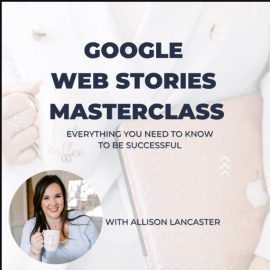 Allison Lancaster – Google Web Stories Masterclass 2023 (Premium)