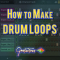 Itsgratuitous How to Make Drum Loops for Beginners TUTORiAL (Premium)