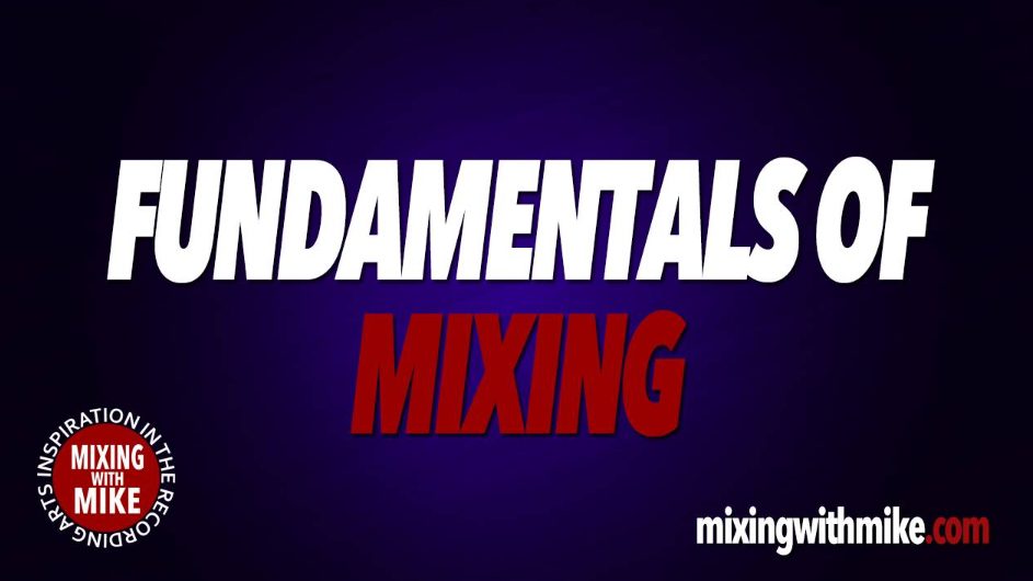 Mixing With Mike Fundamentals Of Mixing