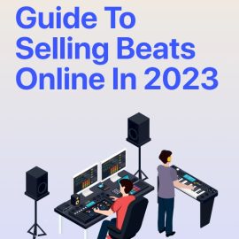 Smart Producers The Ultimate Guide To Selling Beats Online In 2023 (Premium)