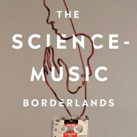 The Science-Music Borderlands: Reckoning with the Past and Imagining the Future (Premium)