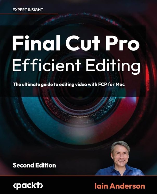 Final Cut Pro Efficient Editing: The ultimate guide to editing video with FCP for Mac, 2nd Edition