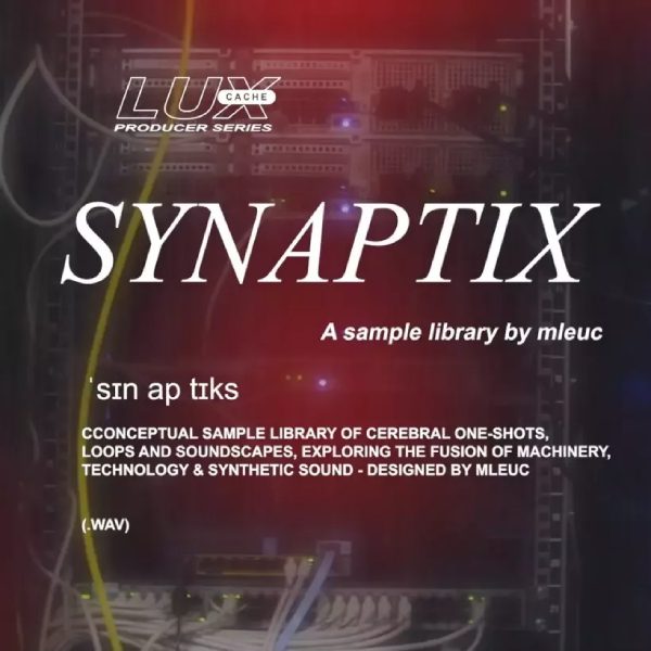 Lux Cache LC Producer Series : 'SYNAPTIX' BY MLEUC