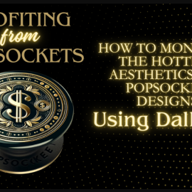 Profiting from PopSockets: Monetize the Hottest Aesthetics for PopSocket Designs with DALL-E 3 (Premium)